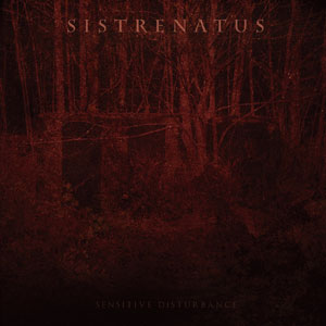 Sistrenatus - 'Sensitive Disturbance'