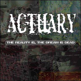 ACTUARY - 'The Reality Is, The Dream Is Dead' CD