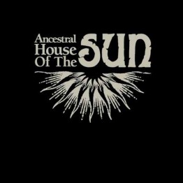 ANCESTRAL HOUSE OF THE SUN - 'Ancestral House Of The Sun' LP