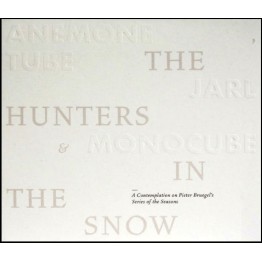ANEMONE TUBE & JARL & MONOCUBE - 'The Hunters In The Snow - A Contemplation On Pieter Bruegel's Series Of The Seasons' CD