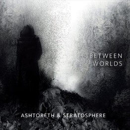 ASHTORETH & STRATOSPHERE - 'Between Worlds' CD