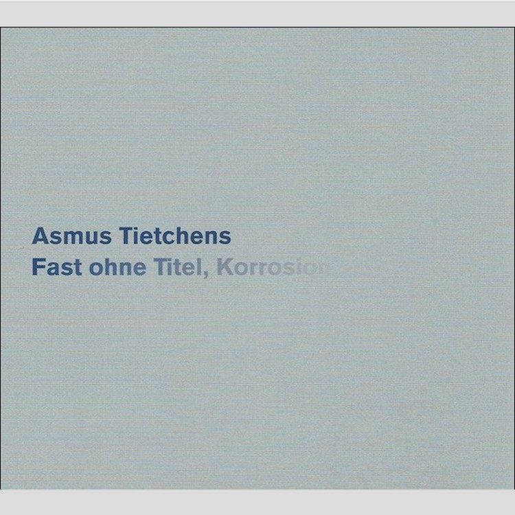 ASMUS TIETCHENS - 'Fast Ohne Titel, Korrosion' CD