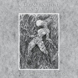 AUGMENTED ATROCITY - 'In Search Of Something That Doesn't Exist' CD