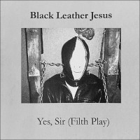 BLACK LEATHER JESUS - 'Yes Sir (Filth Play)' CD