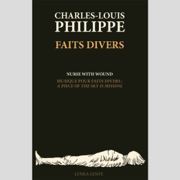 CHARLES-LOUIS PHILIPPE / NURSE WITH WOUND - 'Faits Divers / Musique Pour Faits Divers: A Piece Of The Sky Is Missing' 3" CD + Book