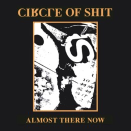 CIRCLE OF SHIT - 'Almost There Now' CD