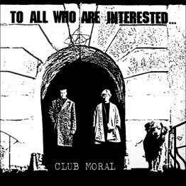 CLUB MORAL - 'To All Who Are Interested...' LP **ONE COPY PER CUSTOMER ONLY!**