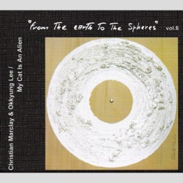 CHRISTIAN MARCLAY / OKKYUNG LEE / MY CAT IS AN ALIEN - 'From The Earth To The Spheres Vol. 6' CD