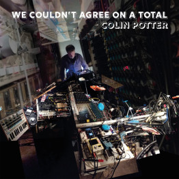 COLIN POTTER - 'We Couldn't Agree On A Total' CD