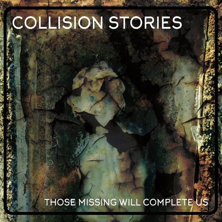 COLLISION STORIES - 'Those Missing Will Complete Us' CD
