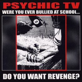 PSYCHIC TV - 'Were You Ever Bullied At School - Do You Want Revenge?' 2 x CD (CSR27CD)