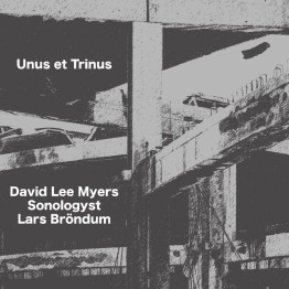 DAVID LEE MYERS / SONOLOGYST / LARS BRÖNDUM - 'Unus Et Trinus' CD