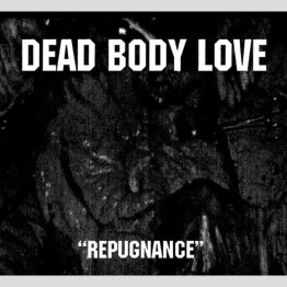 DEAD BODY LOVE - 'Repugnance' CD