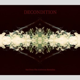 DECONDITION - 'Not Even The Universe Remains' CD