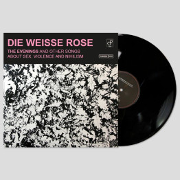 DIE WEISSE ROSE - 'The Evenings And Other Songs About Sex, Violence and Nihilism' LP BLACK