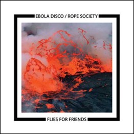 EBOLA DISCO / ROPE SOCIETY - 'Flies For Friends' LP