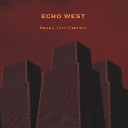 ECHO WEST - 'Pagan City Ghosts' CD
