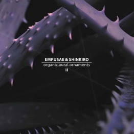 EMPUSAE & SHINKIRO - 'Organic.Aural.Ornaments II' CD