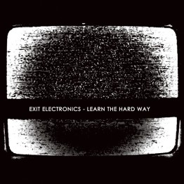 EXIT ELECTRONICS (JUSTIN K. BROADRICK) - 'Learn The Hard Way' CD