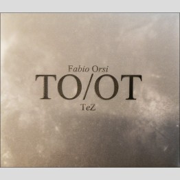 FABIO ORSI & TEZ - 'TO/OT' CD