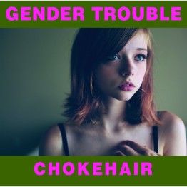 GENDER TROUBLE - 'Chokehair' CD