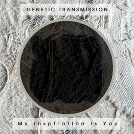 GENETIC TRANSMISSION - 'My Inspiration Is You' CD