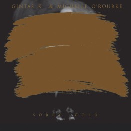 GINTAS K & MICHELLE O'ROURKE - 'Sorry Gold' CD