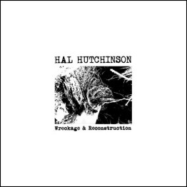 HAL HUTCHINSON - 'Wreckage & Reconstruction' LP