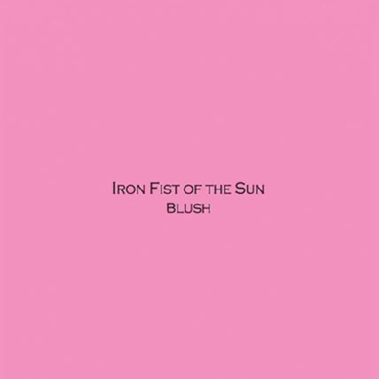 IRON FIST OF THE SUN - 'Blush' CD