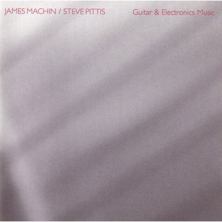 JAMES MACHIN & STEVE PITTIS - 'Guitar & Electronics Music' CD