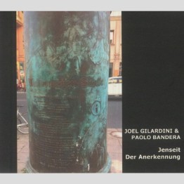 JOEL GILARDINI & PAOLO BANDERA - 'Jenseit Der Anerkennung' CD