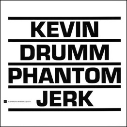 KEVIN DRUMM - 'Phantom Jerk' LP