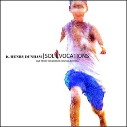 KEVIN HENRY DUNHAM - 'Sol Evocations (Live From Tio Gordos Cantina Exotica)' CD