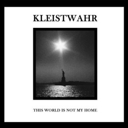 KLEISTWAHR - 'This World Is Not My Home / Over Your Heads Forever' 2 x LP
