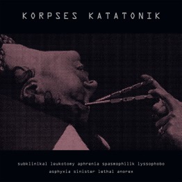 KORPSES KATATONIK - 'Subklinikal Leukotomy Aphrenia Spasmophilik Lyssophobo Asphyxia Sinister Lethal Anorex' CD