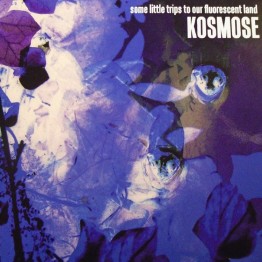 KOSMOSE - 'Some Little Trips To Our Fluorescent Land' 2 x CD