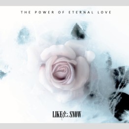 LIKE THE SNOW - 'The Power Of Eternal Love' CD
