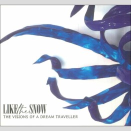 LIKE THE SNOW - 'Visions of a Dream Traveller' CD