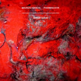 MAURIZIO BIANCHI & PHARMAKUSTIK - 'Zersetzung' CD
