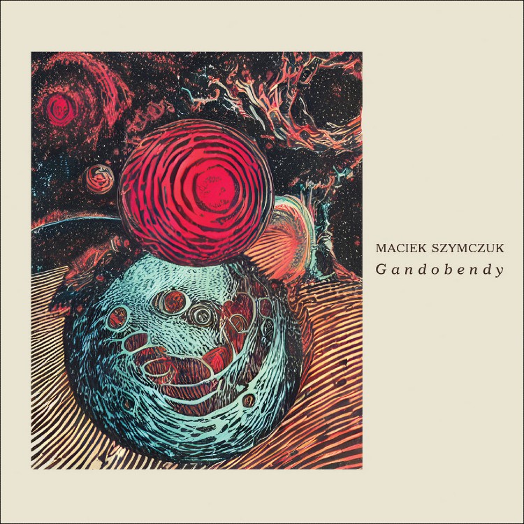 MACIEK SZYMCZUK - 'Gandobendy' CD MACIEK SZYMCZUK - 'Gandobendy' CD
