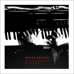 MARCO BERTONI - 'My Easy Piano Pieces (A Ridiculous Legacy)' CD