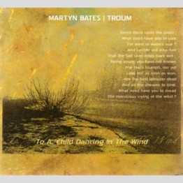MARTYN BATES & TROUM - 'To A Child Dancing In The Wind' CD