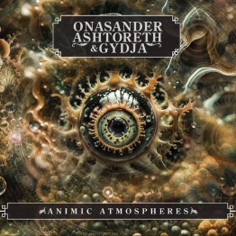 ONASANDER, ASHTORETH & GYDJA - 'Animic Atmospheres' CD