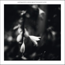 PAINTING PETALS ON PLANET GHOST - 'Transparent Winter' CD