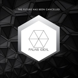 PALAIS IDEAL - 'The Future Has Been Cancelled' 10"