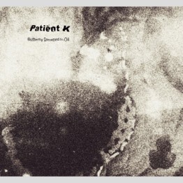 PATIENT K (KEVIN TOMKINS) - 'Butterfly Drowned In Oil' CD