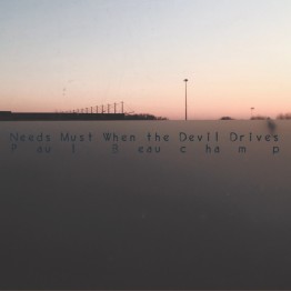 PAUL BEAUCHAMP - 'Needs Must When The Devil Drives' CD