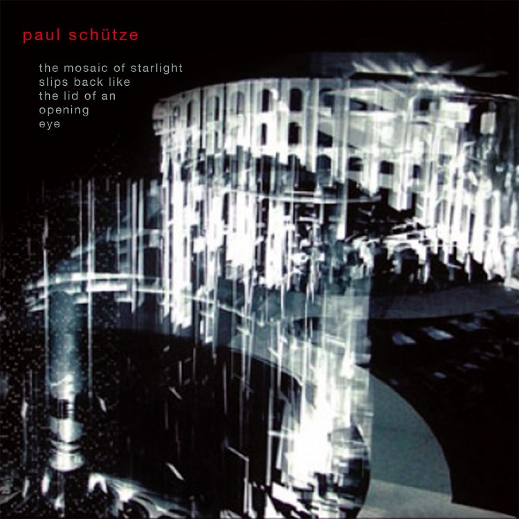 PAUL SCHÜTZE - 'The Mosaic Of Starlight Slips Back Like The Lid Of An Opening Eye' 2 x CD