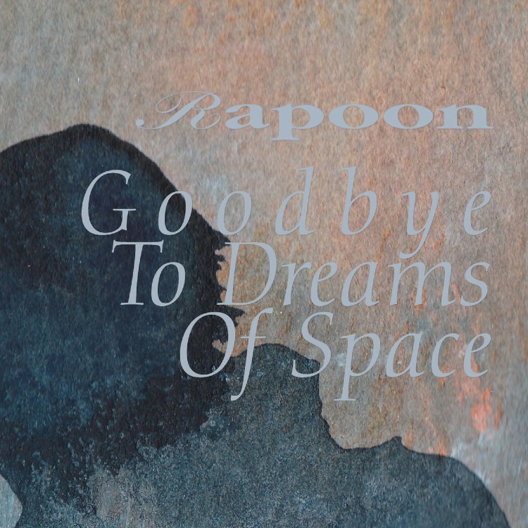 RAPOON - 'Goodbye To Dreams Of Space' CD RAPOON - 'Goodbye To Dreams Of Space' CD
