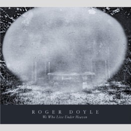 ROGER DOYLE - 'We Who Live Under Heaven' CD